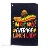 Nacho Average Lunch Lady Shirts Cinco De Mayo Fiesta Mexican Golf Towel thumb 0
