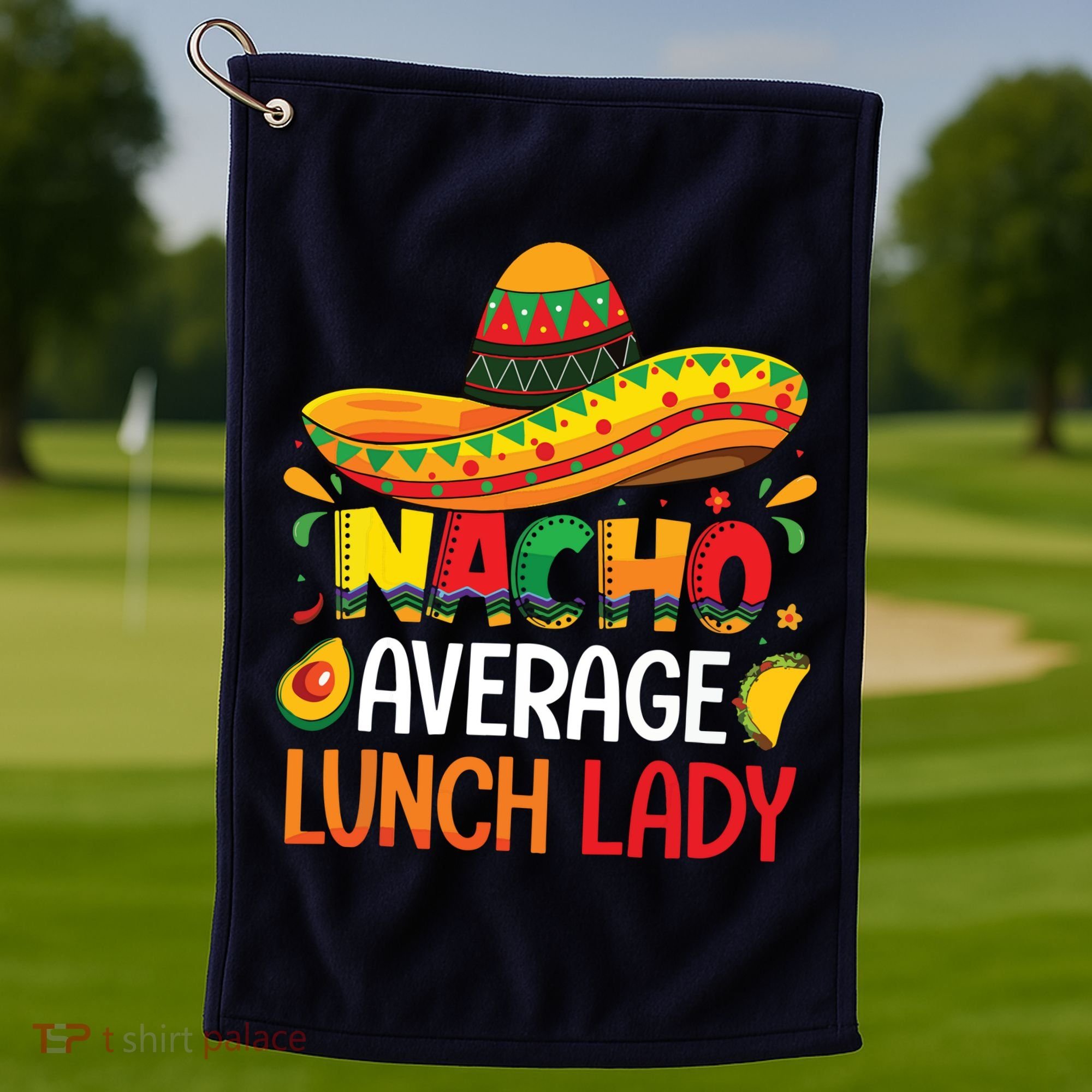 Nacho Average Lunch Lady Shirts Cinco De Mayo Fiesta Mexican Golf Towel