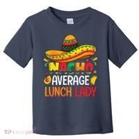 Nacho Average Lunch Lady Shirts Cinco De Mayo Fiesta Mexican Toddler T-Shirt thumb 0