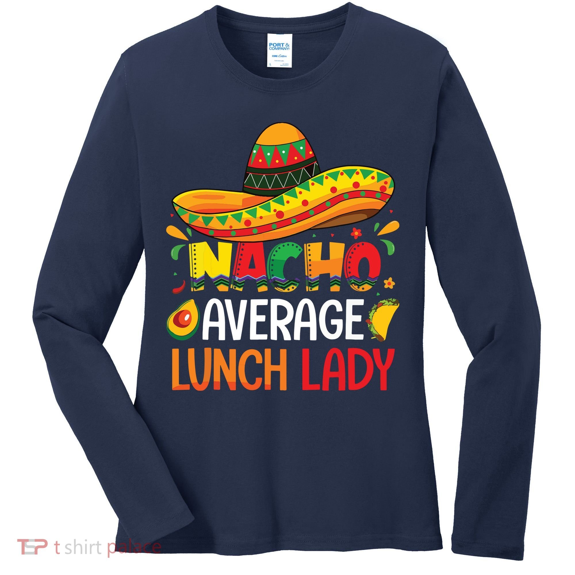 Nacho Average Lunch Lady Shirts Cinco De Mayo Fiesta Mexican Women's Long Sleeve Shirt