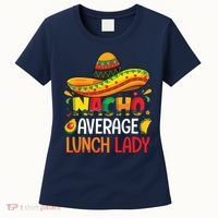 Nacho Average Lunch Lady Shirts Cinco De Mayo Fiesta Mexican Women's T-Shirt thumb 0