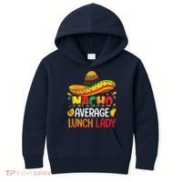 Nacho Average Lunch Lady Shirts Cinco De Mayo Fiesta Mexican Kids Hoodie thumb 0