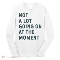 Not A Lot Going On At The Moment Humor Long Sleeve Shirt thumb 0