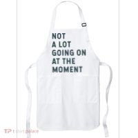 Not A Lot Going On At The Moment Humor Apron thumb 0