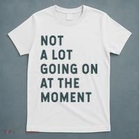 Not A Lot Going On At The Moment Humor T-Shirt thumb 5
