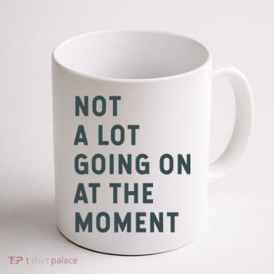 Not A Lot Going On At The Moment Humor Coffee Mug back