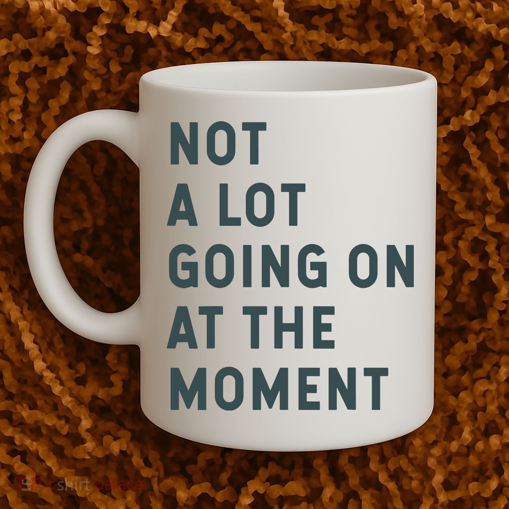 Not A Lot Going On At The Moment Humor Coffee Mug