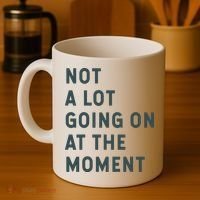 Not A Lot Going On At The Moment Humor Coffee Mug thumb 4