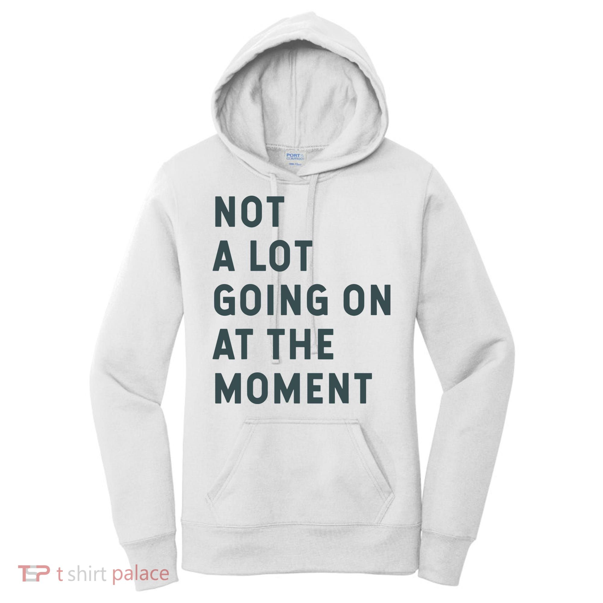 Not A Lot Going On At The Moment Humor Women's Hoodie