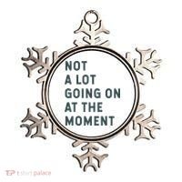 Not A Lot Going On At The Moment Humor Ornament thumb 0