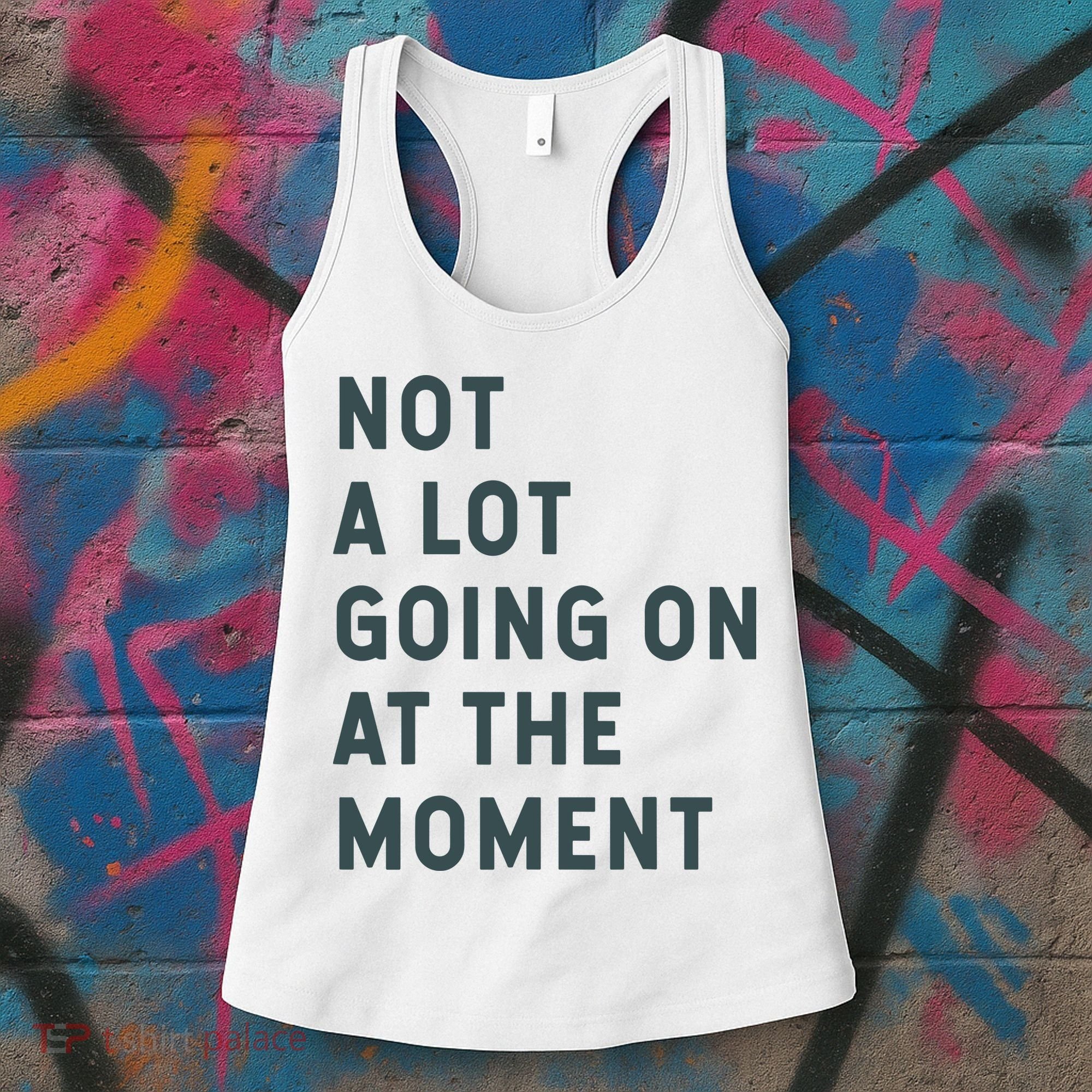 Not A Lot Going On At The Moment Humor Women's Tank Top