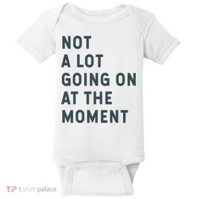 Not A Lot Going On At The Moment Humor Baby Bodysuit