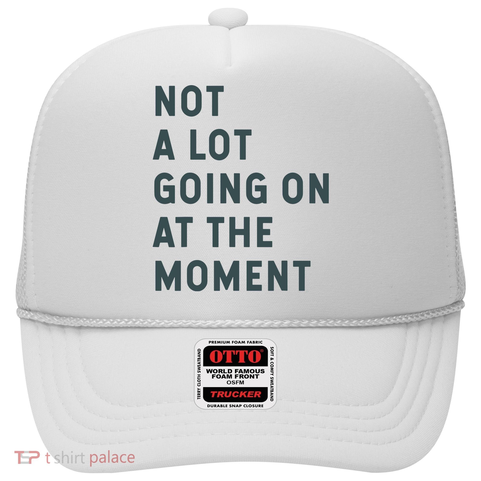 Not A Lot Going On At The Moment Humor Hat