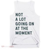 Not A Lot Going On At The Moment Humor Tank Top thumb 0