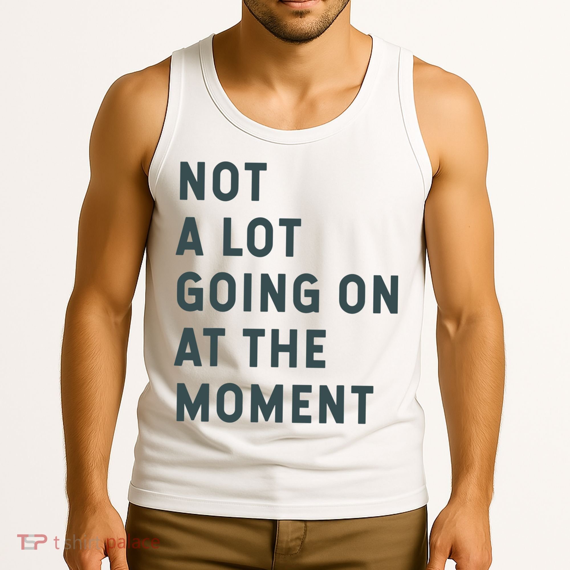 Not A Lot Going On At The Moment Humor Tank Top