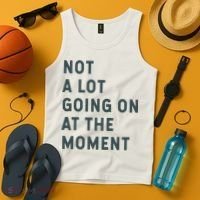 Not A Lot Going On At The Moment Humor Tank Top thumb 4