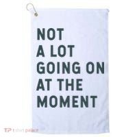 Not A Lot Going On At The Moment Humor Golf Towel thumb 0