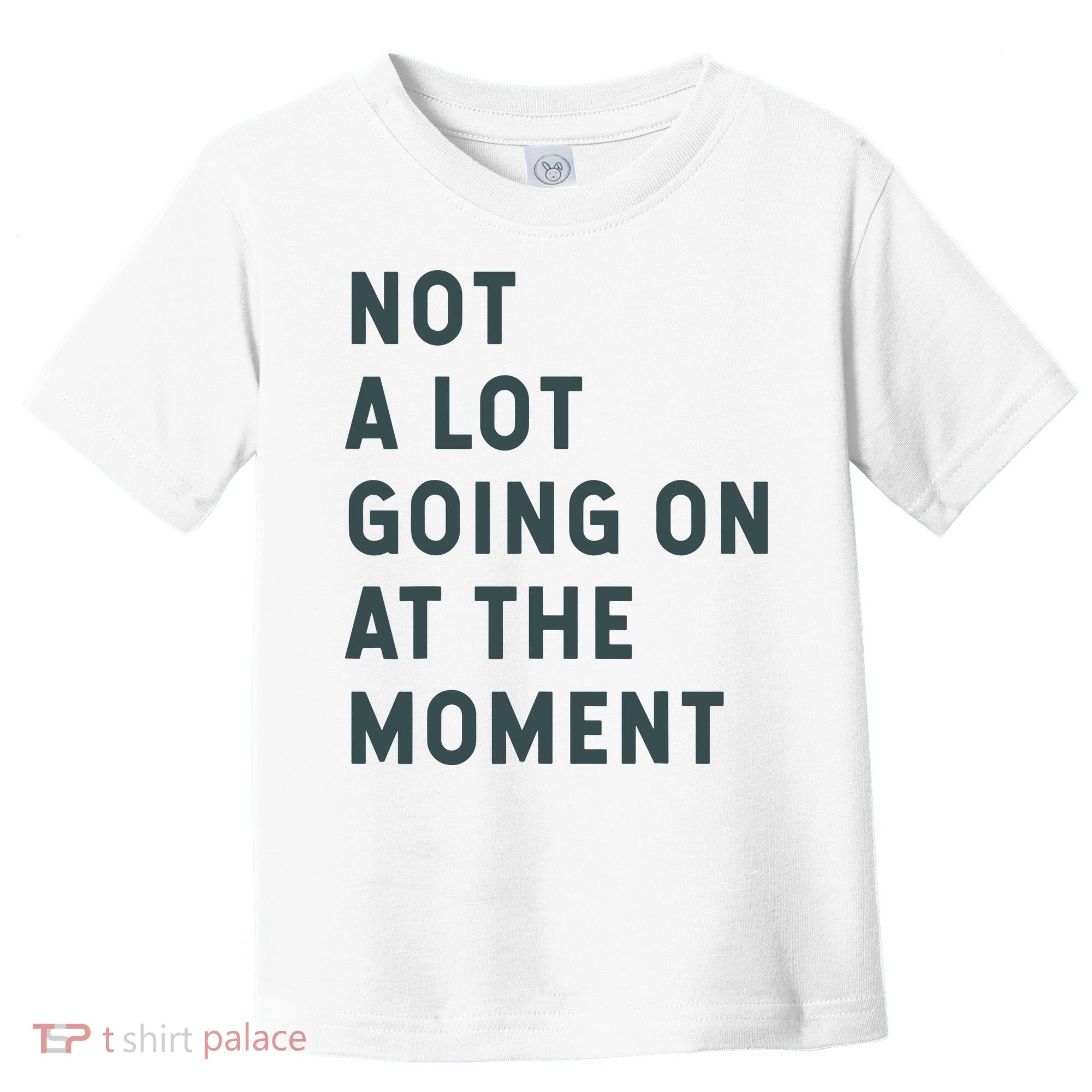Not A Lot Going On At The Moment Humor Toddler T-Shirt