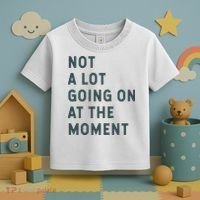 Not A Lot Going On At The Moment Humor Toddler T-Shirt thumb 3