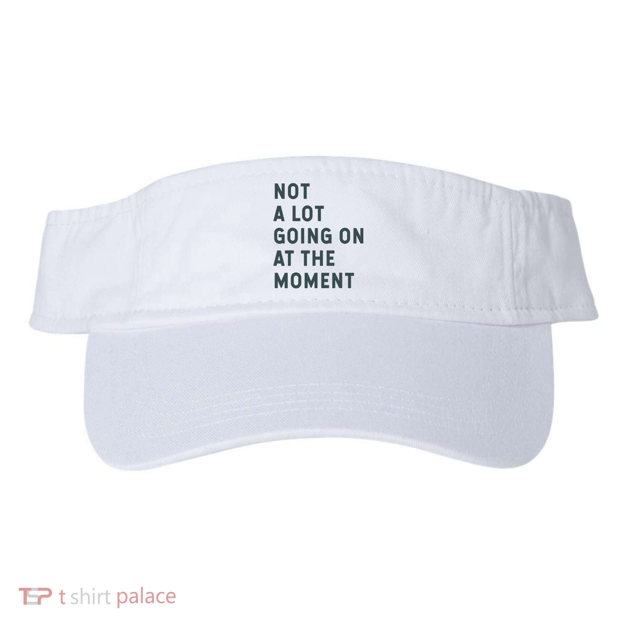 Not A Lot Going On At The Moment Humor Visor