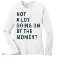 Not A Lot Going On At The Moment Humor Women's Long Sleeve Shirt thumb 0