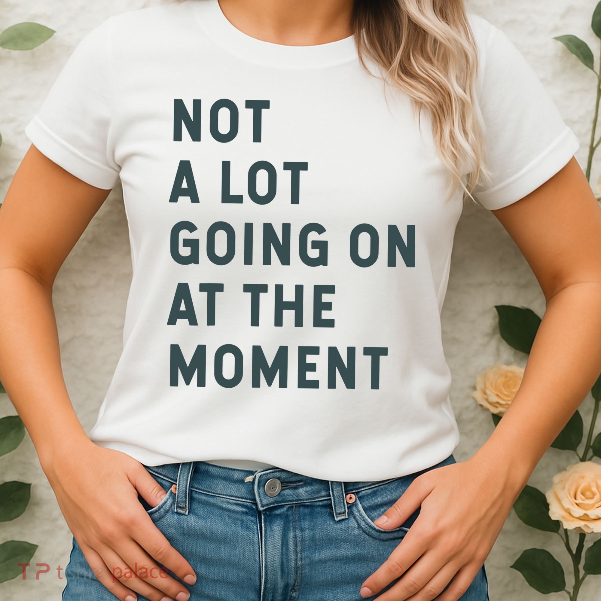 Not A Lot Going On At The Moment Humor Women's T-Shirt