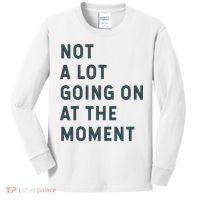 Not A Lot Going On At The Moment Humor Kids Long Sleeve Shirt thumb 0