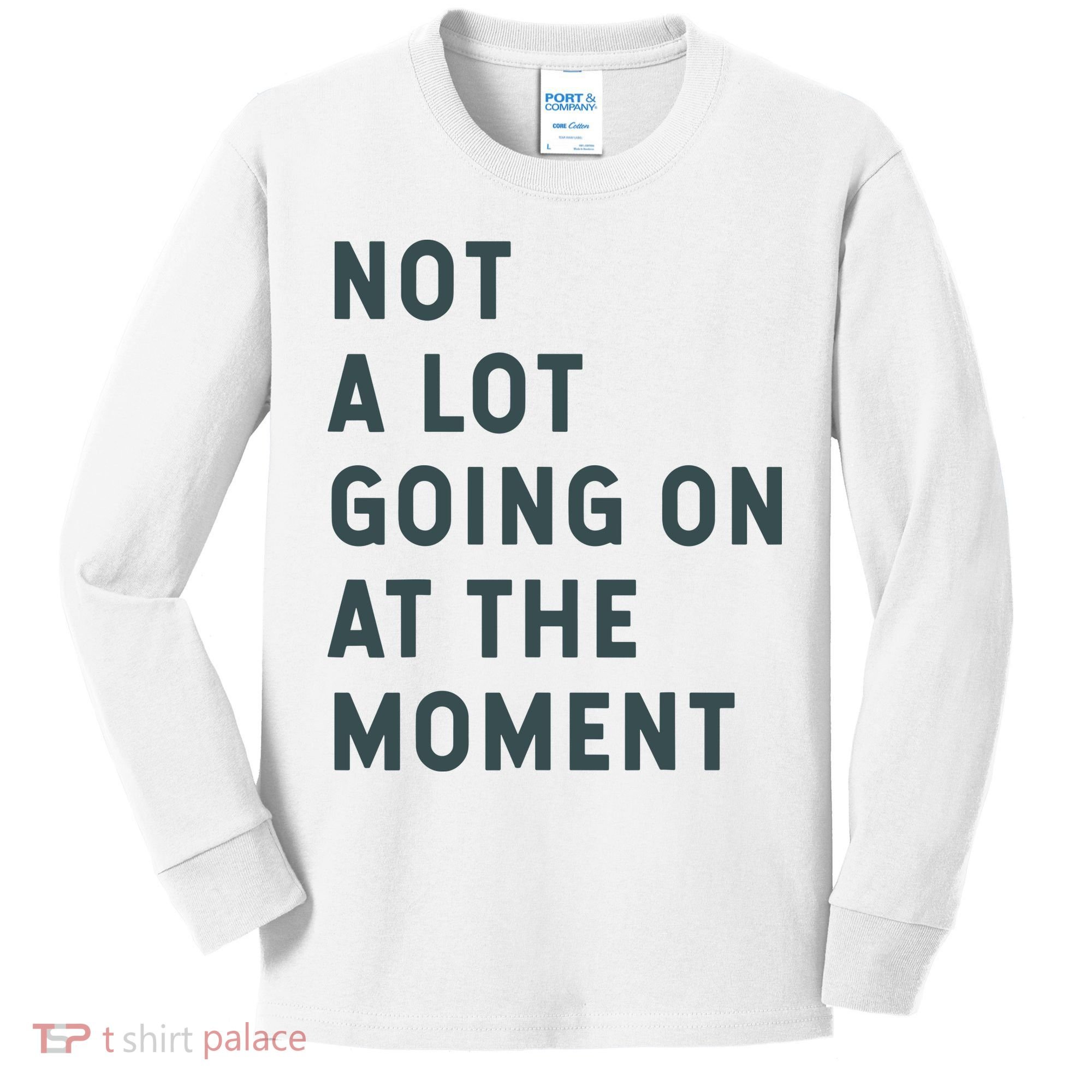 Not A Lot Going On At The Moment Humor Kids Long Sleeve Shirt