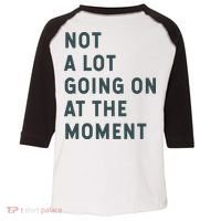 Not A Lot Going On At The Moment Humor Toddler Fine Jersey T-Shirt thumb 0