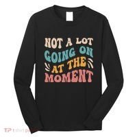 Not a Lot Going on at the Moment Cool Retro Long Sleeve Shirt thumb 0
