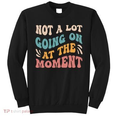 Not a Lot Going on at the Moment Cool Retro Sweatshirt