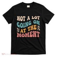 Not a Lot Going on at the Moment Cool Retro T-Shirt thumb 0
