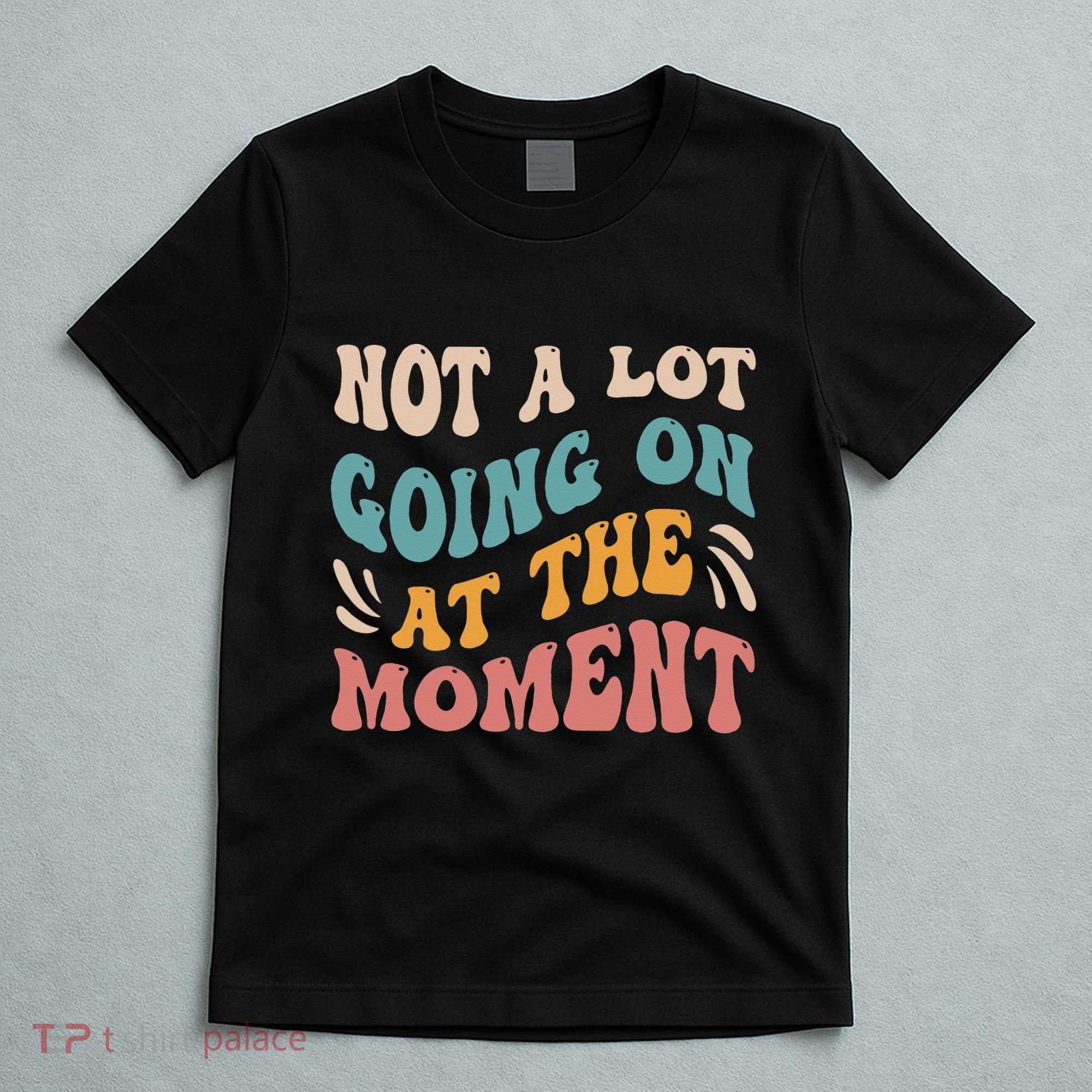 Not a Lot Going on at the Moment Cool Retro T-Shirt
