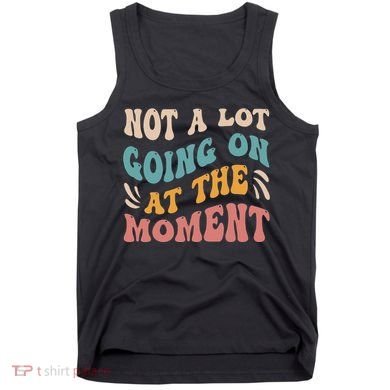 Not a Lot Going on at the Moment Cool Retro Tank Top
