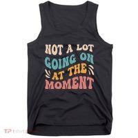 Not a Lot Going on at the Moment Cool Retro Tank Top thumb 0