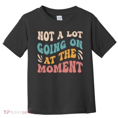 Not a Lot Going on at the Moment Cool Retro Toddler T-Shirt