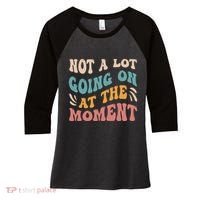 Not a Lot Going on at the Moment Cool Retro Women's Tri-Blend 3/4-Sleeve Raglan Shirt thumb 0