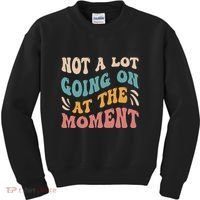 Not a Lot Going on at the Moment Cool Retro Kids Sweatshirt thumb 0