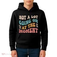 Not a Lot Going on at the Moment Cool Retro Kids Hoodie thumb 4