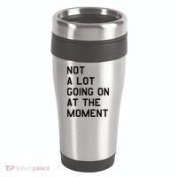 Not A Lot Going On At The Moment 16oz Travel Tumbler thumb 0