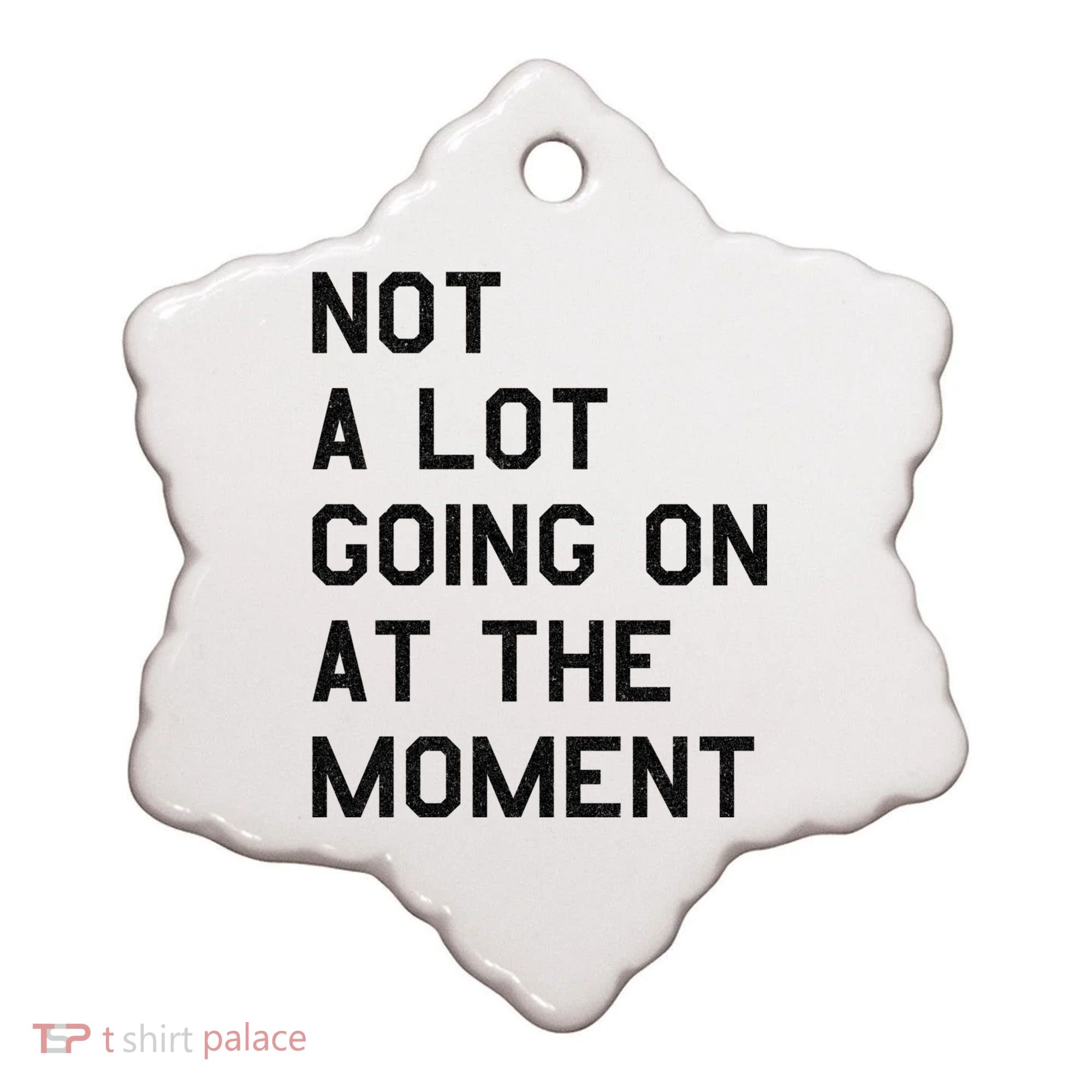 Not A Lot Going On At The Moment Ceramic Ornament