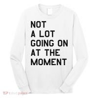 Not A Lot Going On At The Moment Long Sleeve Shirt thumb 0