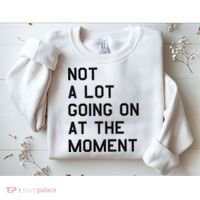 Not A Lot Going On At The Moment Sweatshirt thumb 2