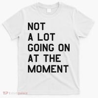 Not A Lot Going On At The Moment T-Shirt thumb 0