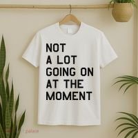Not A Lot Going On At The Moment T-Shirt thumb 2