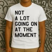 Not A Lot Going On At The Moment T-Shirt thumb 3