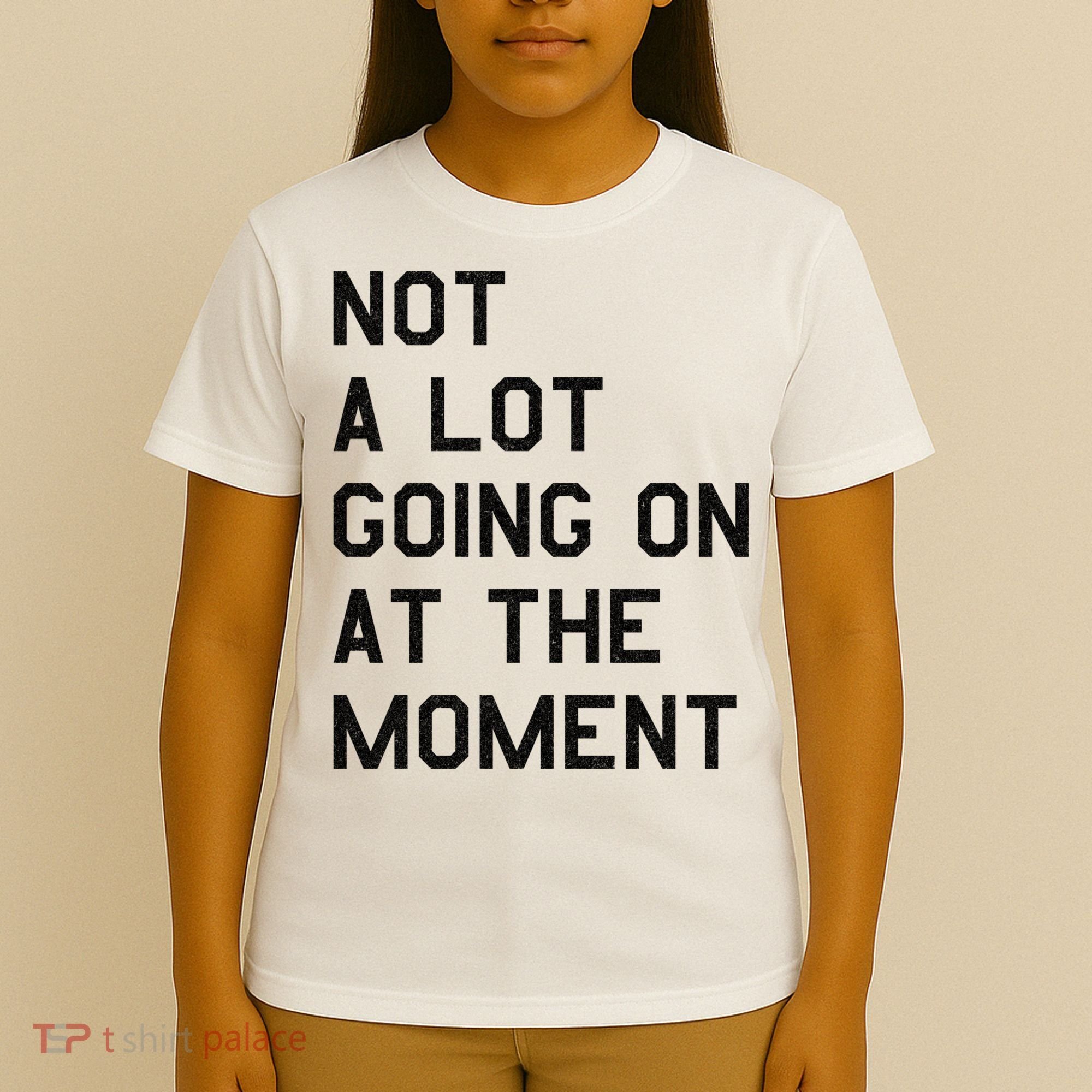 Not A Lot Going On At The Moment T-Shirt
