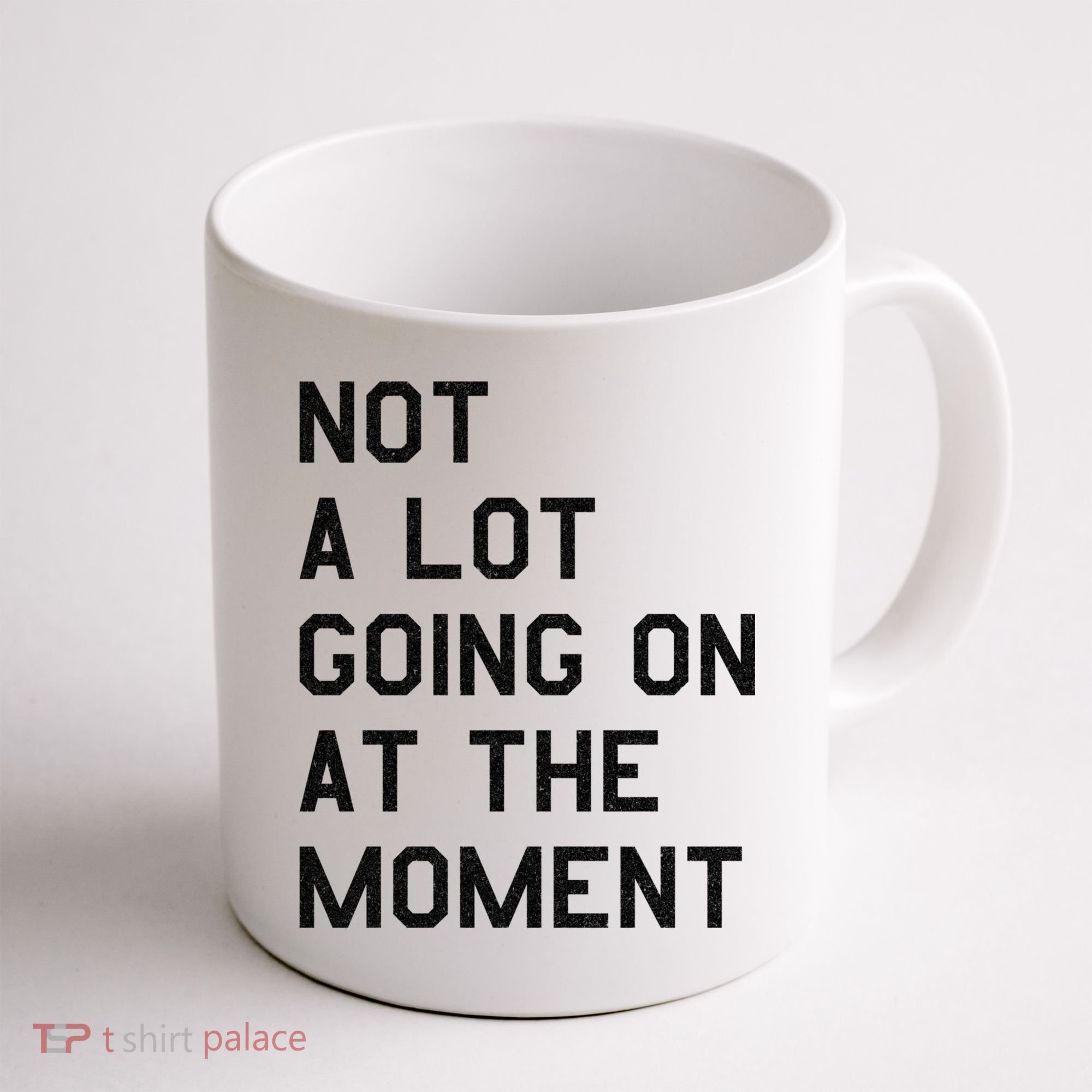 Not A Lot Going On At The Moment Coffee Mug