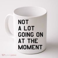 Not A Lot Going On At The Moment Coffee Mug thumb 0