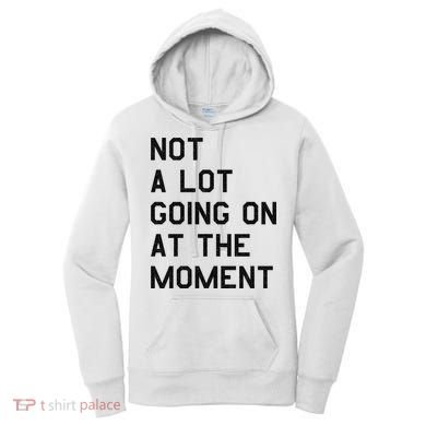 Not A Lot Going On At The Moment Women's Hoodie